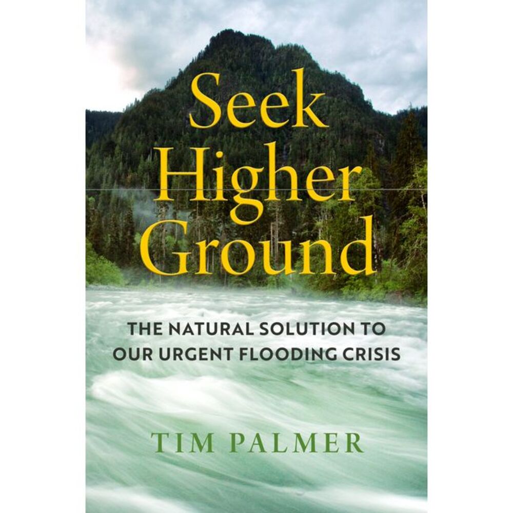 Seek Higher Ground: The Natural Solution to Our Urgent Flooding Crisis -- Tim Pa